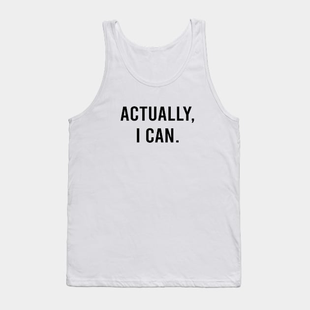 Actually I Can Empowering Quote in White Tank Top by zadaID